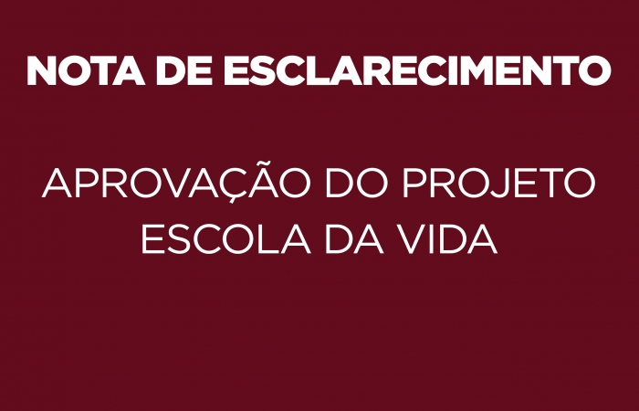 NOTA DE ESCLARECIMENTO - APROVAÇÃO DO PROJETO “ESCOLA DA VIDA”